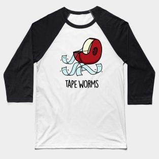 Tape Worms Funny Celophane Tape Puns Baseball T-Shirt